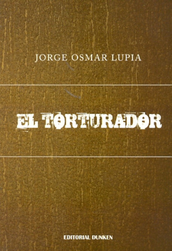Libro Torturador, El - Lupia, Jorge Os