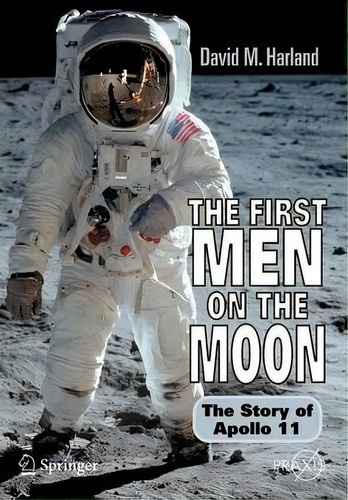 The First Men On The Moon : The Story Of Apollo 11, De David M. Harland. Editorial Springer-verlag New York Inc. En Inglés