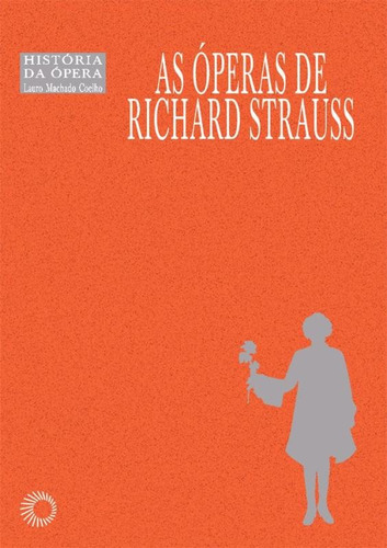 Óperas de Richard Strauss, de Coelho, Lauro Machado. História Da Opera (11), vol. 11. Editorial Editora Perspectiva Ltda., capa mole em português, 2007
