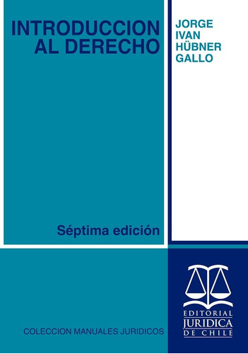 Introduccion Al Derecho / Jorge Ivan Hubner Gallo