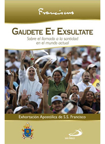 Exhortacion Apostolica Gaudete Et Exsultate Sobre El Llamado, De Bergoglio, Jorge. Editorial San Pablo, Tapa Blanda En Español