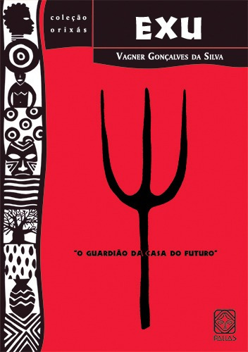 Exu: O guardião da casa do futuro, de Silva, Vagner Gonçalves da. Série Coleção Orixás (9), vol. 9. Pallas Editora e Distribuidora Ltda., capa mole em português, 2015