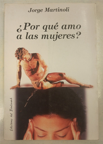 Libro ¿por Qué Amo A Las Mujeres? Jorge Martinoli