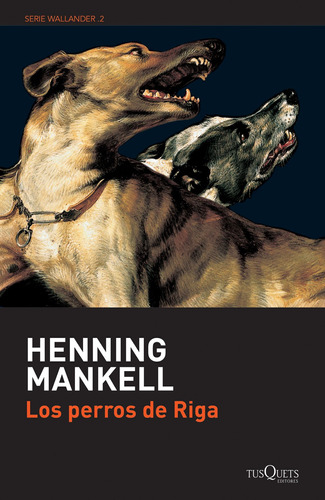 Los perros de Riga, de Mankell, Henning. Serie Maxi Editorial Tusquets México, tapa blanda en español, 2016