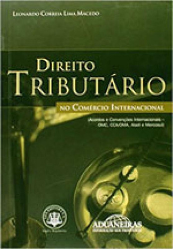 Direito Tributario No Comercio Internacional, De Macedo, Leonardo Correia Lima. Editora Aduaneiras, Capa Mole Em Português