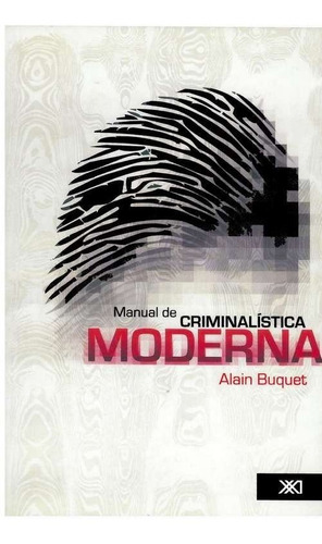 Manual De Criminalística Moderna, Buquet, Ed. Siglo Xxi
