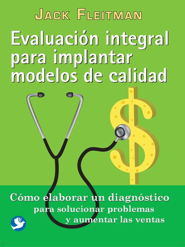 Evaluación integral para implantar modelos de calidad: Cómo elaborar un diagnóstico para solucionar problemas y aumentar las ventas, de Fleitman, Jack. Editorial Pax, tapa blanda en español, 2015