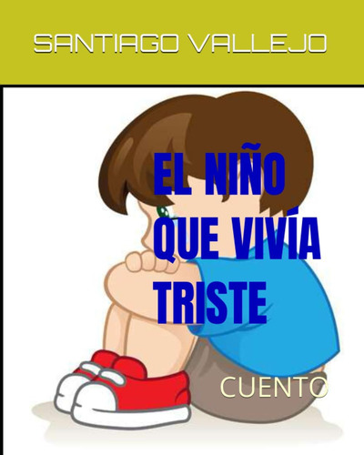 Libro: El Niño Que Vivia Triste: Cuento (spanish Edition)