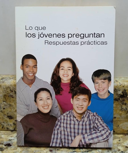 Libro Lo Que Los Jovenes Preguntan Respuestas Practicas