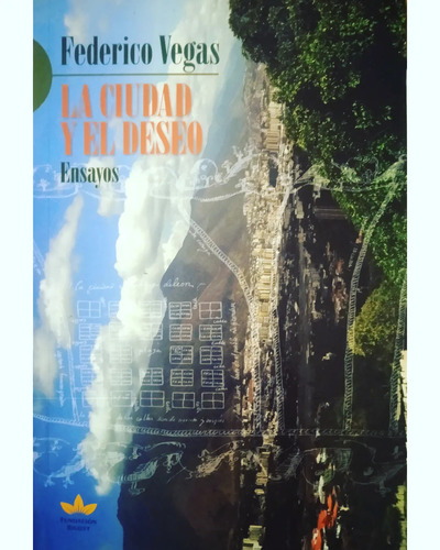 La Ciudad Y El Deseo (ensayos) / Federico Vegas 