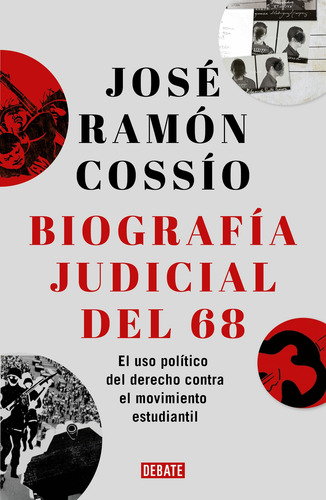 Biografía judicial del 68: El uso político del derecho contra el movimiento estudiantil, de Cossío Díaz, José Ramón. Serie Debate Editorial Debate, tapa blanda en español, 2020