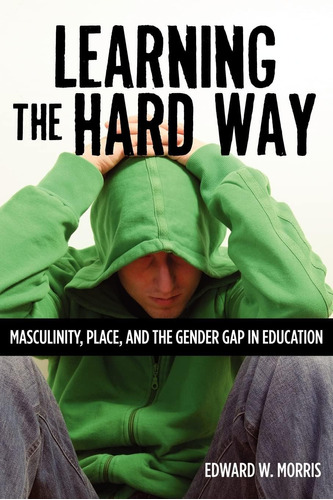 Libro: Learning The Hard Way: Masculinity, Place, And The In