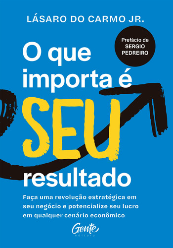 O que importa é seu resultado: Faça uma revolução estratégica em seu negócio e potencialize seu lucro em qualquer cenário econômico., de do Carmo Jr., Lásaro. Editora Gente Livraria e Editora Ltda., capa mole em português, 2020