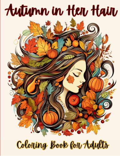 Libro: Autumn In Her Hair Coloring Book For Adults: 50 Beaut