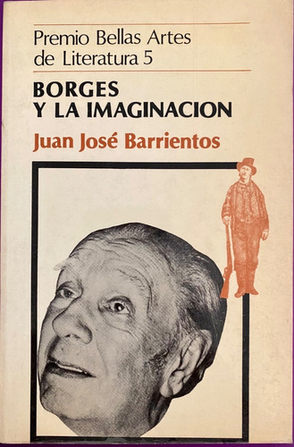 Juan José Barrientos. Borges Y La Imaginación. 