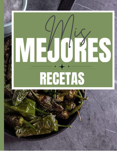 Libro: Mis Mejores Recetas: Libreta De Recetas Personalizabl