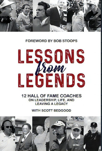 Lessons From Legends: 12 Hall Of Fame Coaches On Leadership, Life, And Leaving A Legacy, De Bedgood, Scott. Editorial Lightning Source Inc, Tapa Dura En Inglés