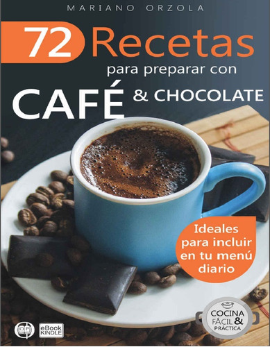 72 Recetas Para Preparar Con Café Y Chocolate