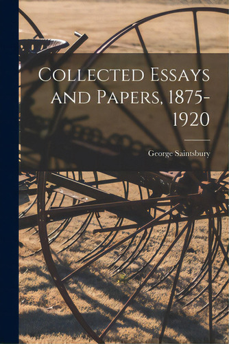 Collected Essays And Papers, 1875-1920, De Saintsbury, George 1845-1933. Editorial Legare Street Pr, Tapa Blanda En Inglés