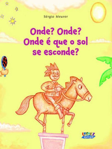 Onde? Onde? Onde É Que O Sol Se Esconde?, De Meurer, Sergio. Editora Cortez, Capa Mole Em Português