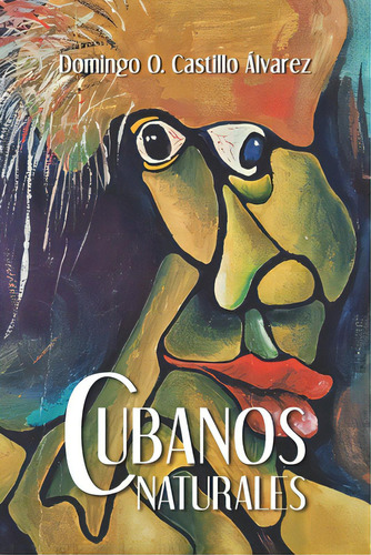 Cubanos Naturales, De Castillo Álvarez, Domingo O.. Editorial Halo Pub Intl, Tapa Blanda En Español