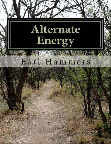 Alternate Energy, De Earl Robert Hammers. Editorial Createspace Independent Publishing Platform, Tapa Blanda En Inglés