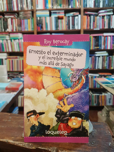 Ernesto El Exterminador Y El Increible Mundo Mas Alla De Sayago, De Berocay, Roy. Editorial Santillana En Español