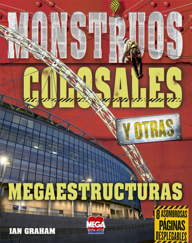 Megaestructuras. Monstruos colosales, de Graham, Ian. Editorial Mega Ediciones, tapa blanda en español, 2015