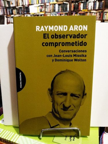 El Observador Comprometido Conversaciones Con Raymond Aron