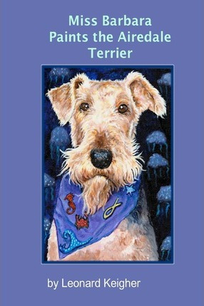 Libro Miss Barbara Paints The Airedale Terrier. : An Arti...