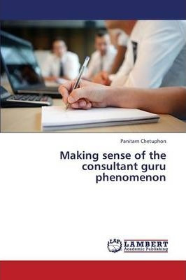 Libro Making Sense Of The Consultant Guru Phenomenon - Ch...
