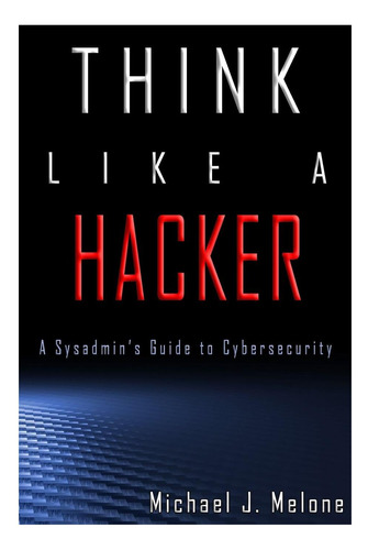 Libro: Piensa Como Un Hacker: Una Guía Para Administradores