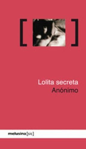 Lolita Secreta - Confesiones De Víctor X, Anónimo, Melusina