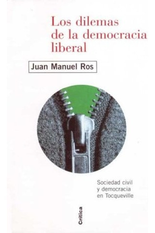 Los Dilemas De La Democracia Liberal.. - Juan Manuel Ros
