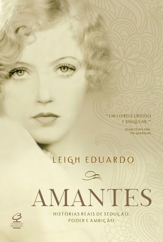 Amantes: Histórias reais de sedução, poder e ambição, de Eduardo, Leigh. Editora José Olympio Ltda., capa mole em português, 2011