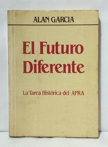 Alan Garcia - El Futuro Diferente Tarea Historiaca Apra 1982