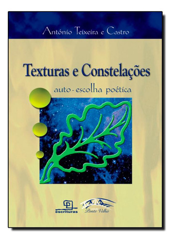 Texturas e Constelações: Sutoescolha Poética, de António Teixeira e Castro. Editora Escrituras, capa mole em português