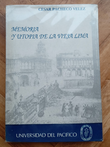 Memoria Y Utopia De La Vieja Lima.