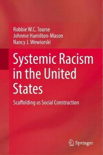 Systemic Racism In The United States : Scaffolding As Socia, De Robbie W.c. Tourse. Editorial Springer International Publishing Ag En Inglés