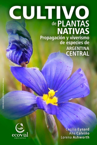 Eynard: Cultivo De Plantas Nativas De Argentina Central