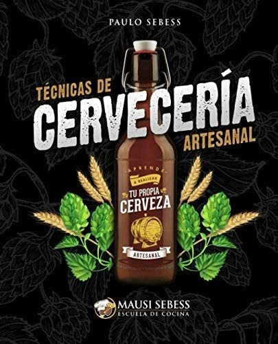 Libro: Técnicas De Cervecería Artesanal: Aprende A Realizar 