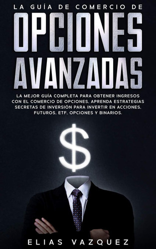 Libro: La Guía Comercio Opciones Avanzadas: La Mejor Gu