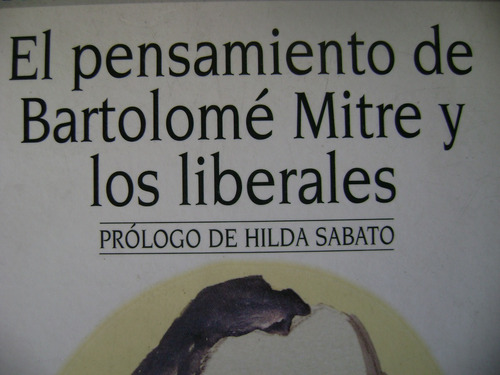 El Pensamiento De Bartolomé Mitre Y Los Liberales-