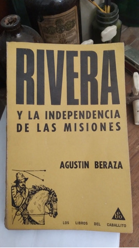 Rivera Y La Independencia De Las Misiones/ Agustín Beraza