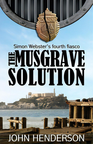 The Musgrave Solution: Simon Webster's Fourth Fiasco, De Henderson, John. Editorial Lightning Source Inc, Tapa Blanda En Inglés