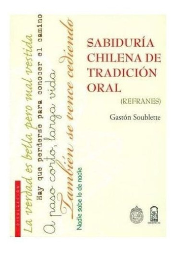 Sabiduría Chilena De Tradición Oral Refranes / Soublette