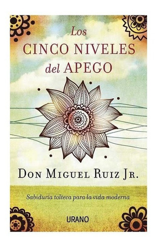 Los Cinco Niveles Del Apego - Don Miguel Ruiz - Urano Libro