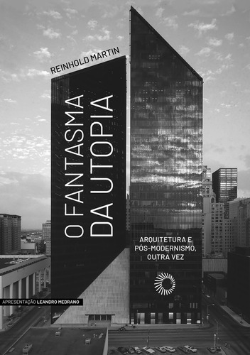 O Fantasma Da Utopia: Arquitetura E Pós-modernismo, Outra Vez, De Reinhold Martin. Editora Perspectiva, Capa Mole, Edição 1 Em Português, 2022