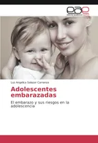Comprar Adolescentes Embarazadas: El Embarazo Y Sus Riesgos En La Ad