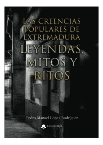 Libro Las Creencias Populares De Extremadura Leyendas Mitos